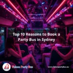 Top 10 Reasons to Book a Party Bus in Sydney