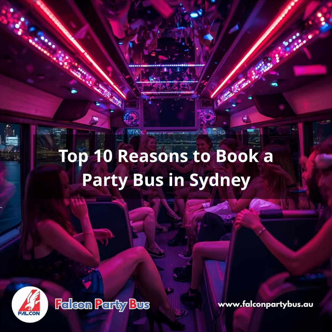 Top 10 Reasons to Book a Party Bus in Sydney